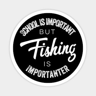 School is important but Fishing is importanter Magnet